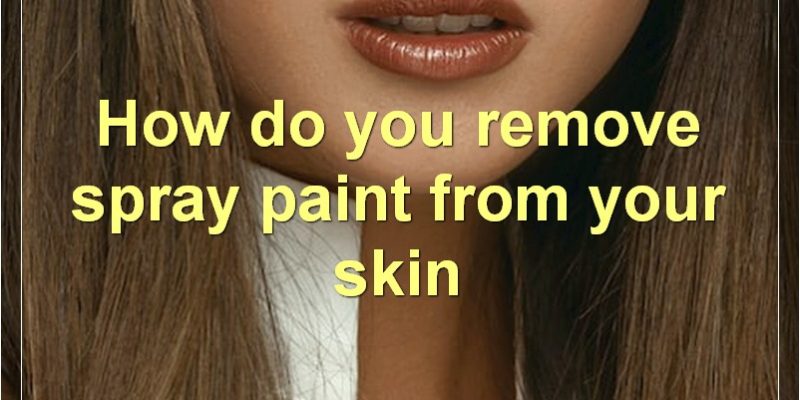 How To Remove Spray Paint From Skin