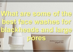 The Best Face Washes For Blackheads And Large Pores