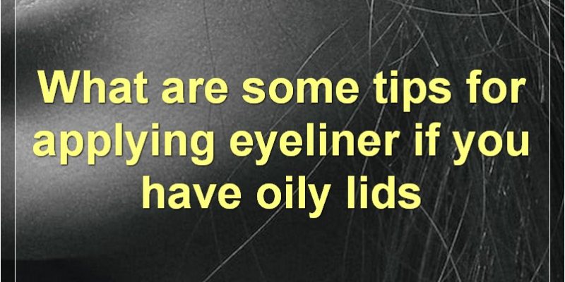 Best Drugstore Eyeliners For Oily Lids