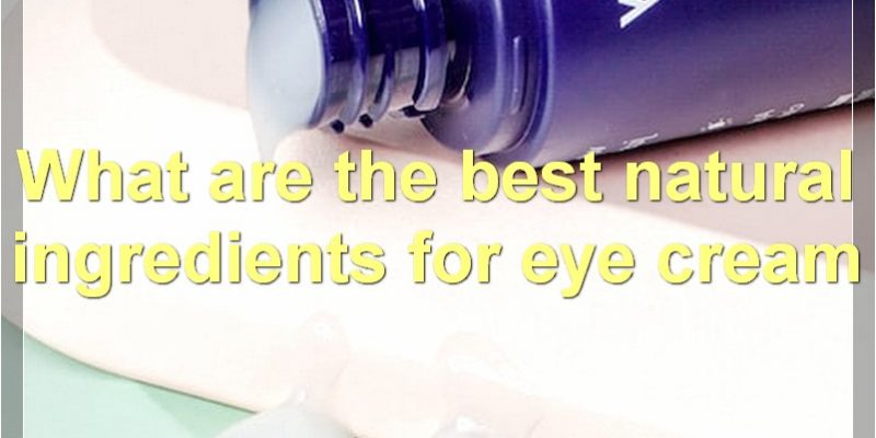The Benefits Of Using Natural Eye Cream