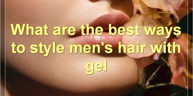 Best Hair Gels For Men