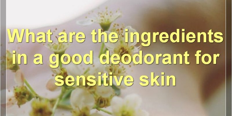 What Are Some Good Deodorants For Sensitive Skin?