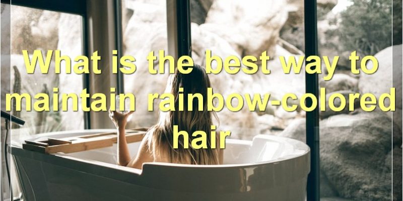 Rainbow Hair Dyeing Tips And Tricks